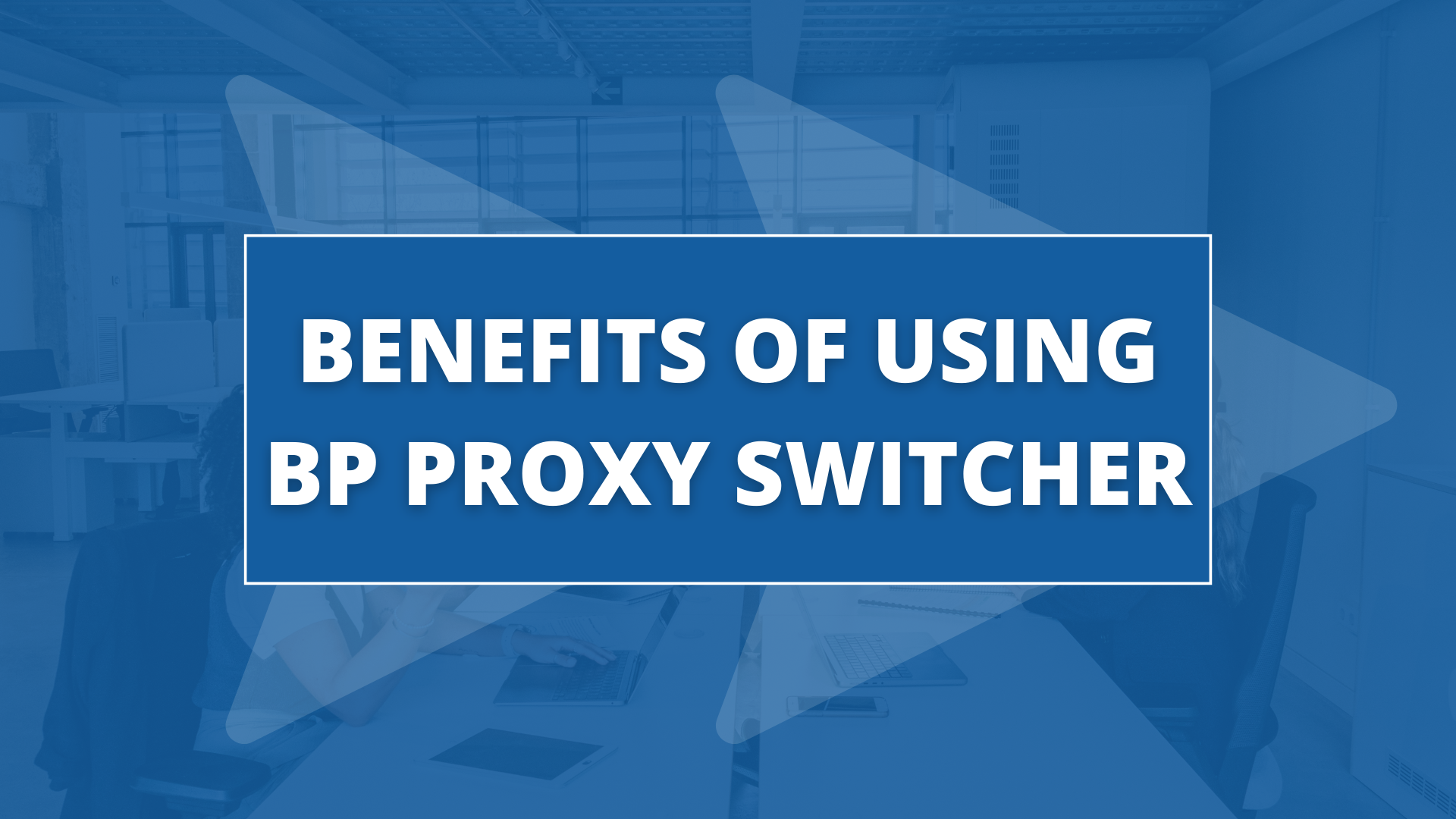Benefits of using BP Proxy Switcher