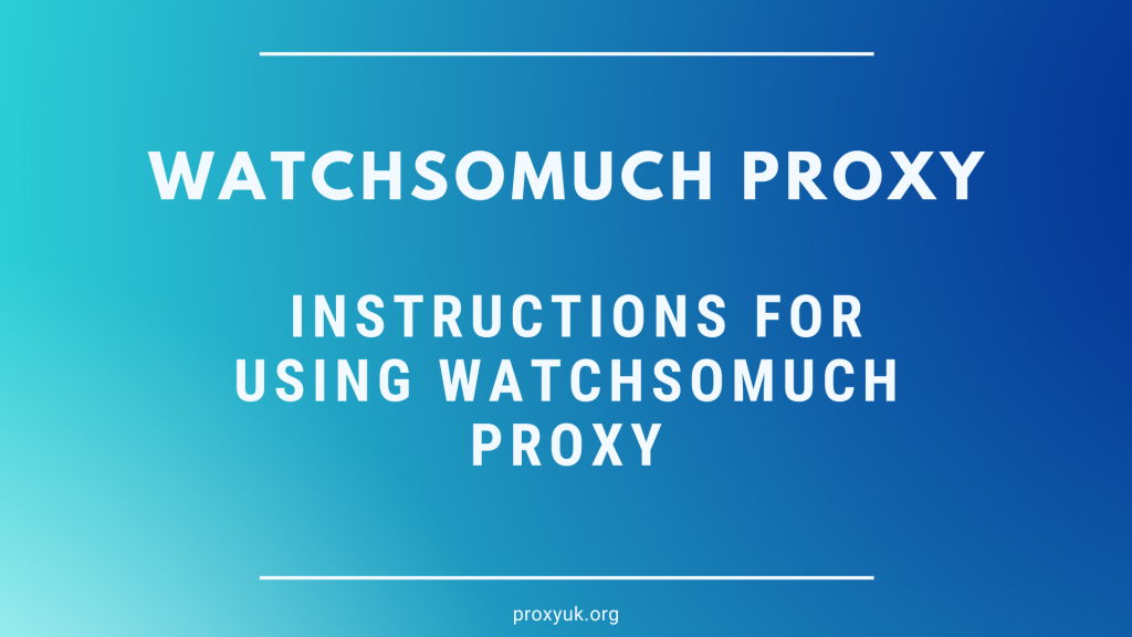 WatchSoMuch proxy: Instructions for using WatchSoMuch proxy