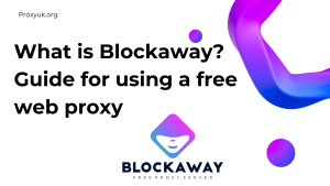  What is Blockaway? Guide for using a free web proxy