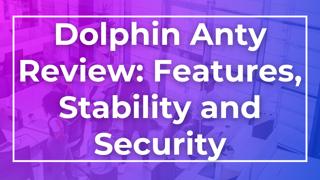 Dolphin Anty review: Features, stability and security