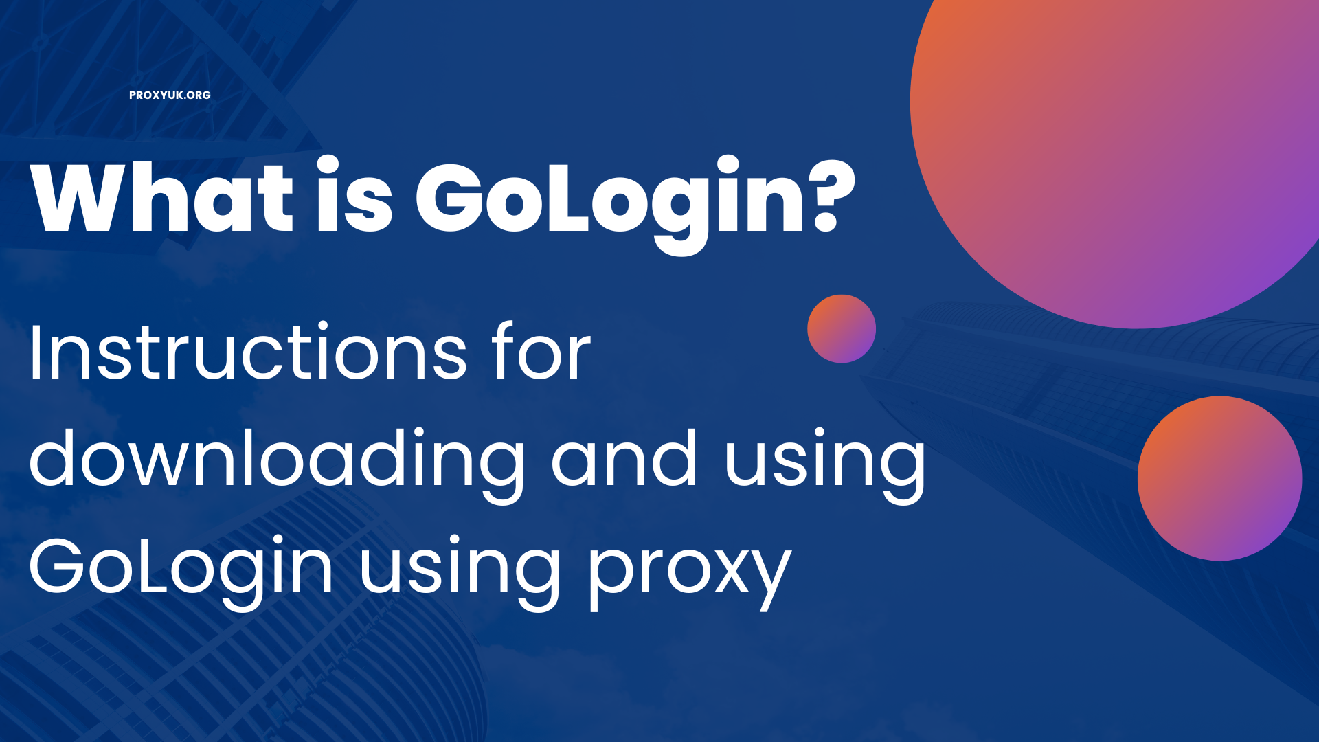 What is GoLogin? Instructions for downloading and using GoLogin using proxy