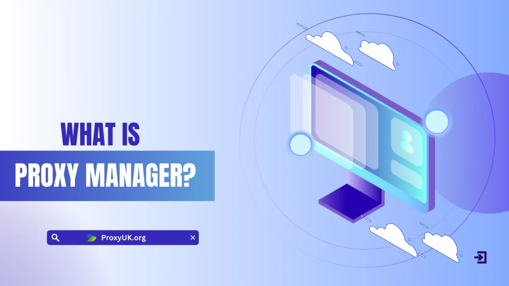 What is Proxy manager? Top 5 best proxy manager tools