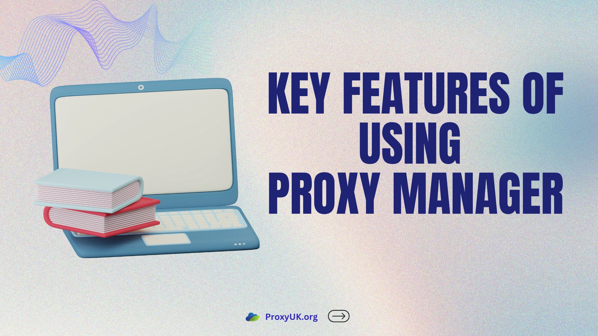 Key features of using proxy manager