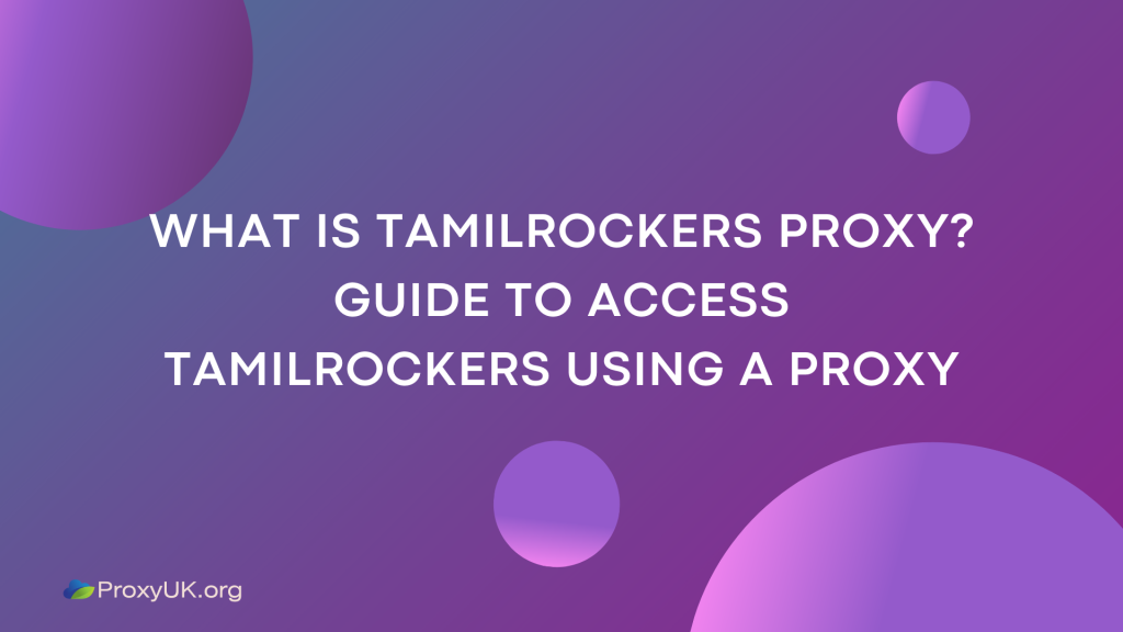 What is Tamilrockers proxy? Guide to access tamilrockers using a proxy