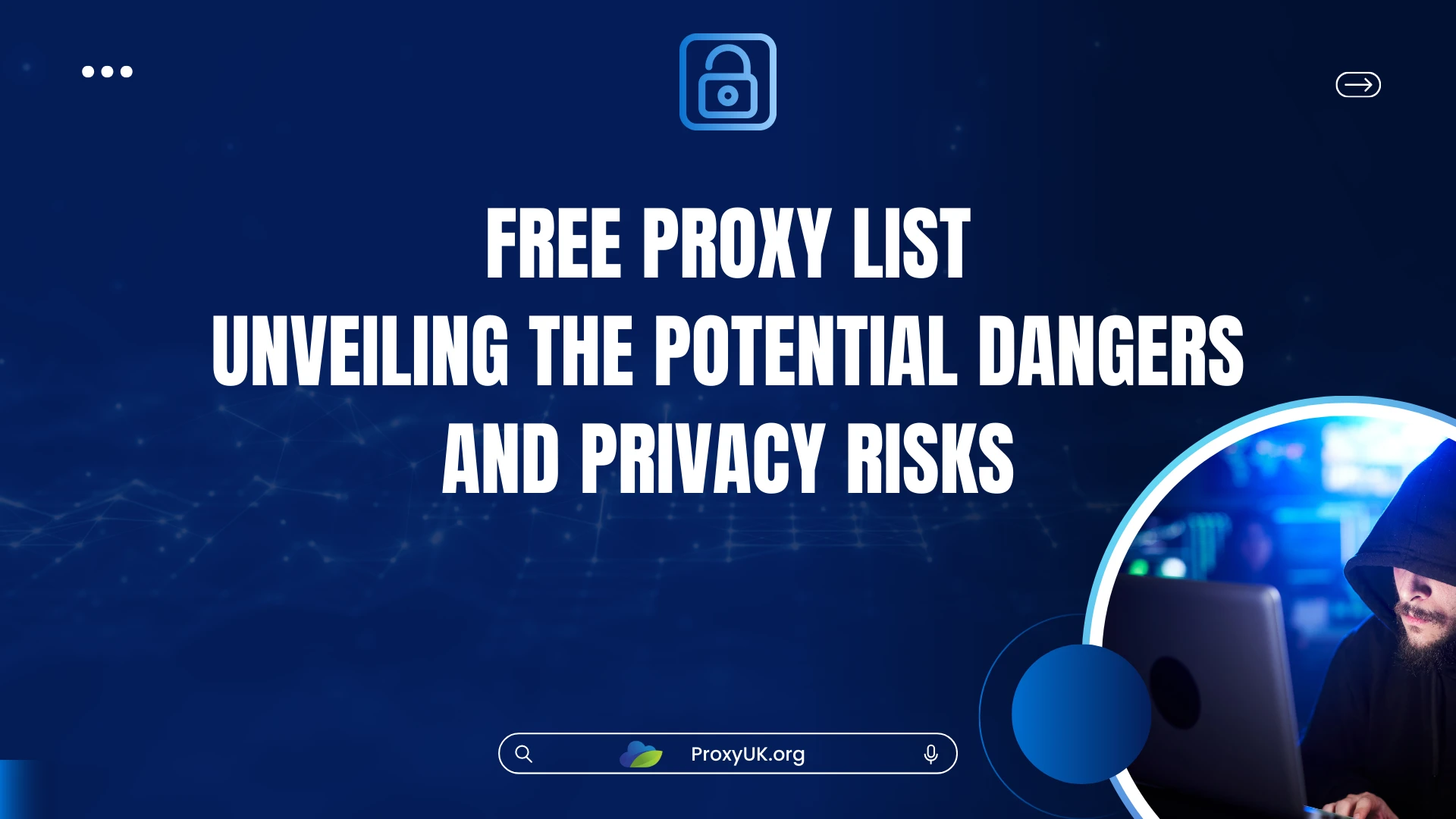 Free Proxy List: Unveiling the Potential Dangers and Privacy Risks