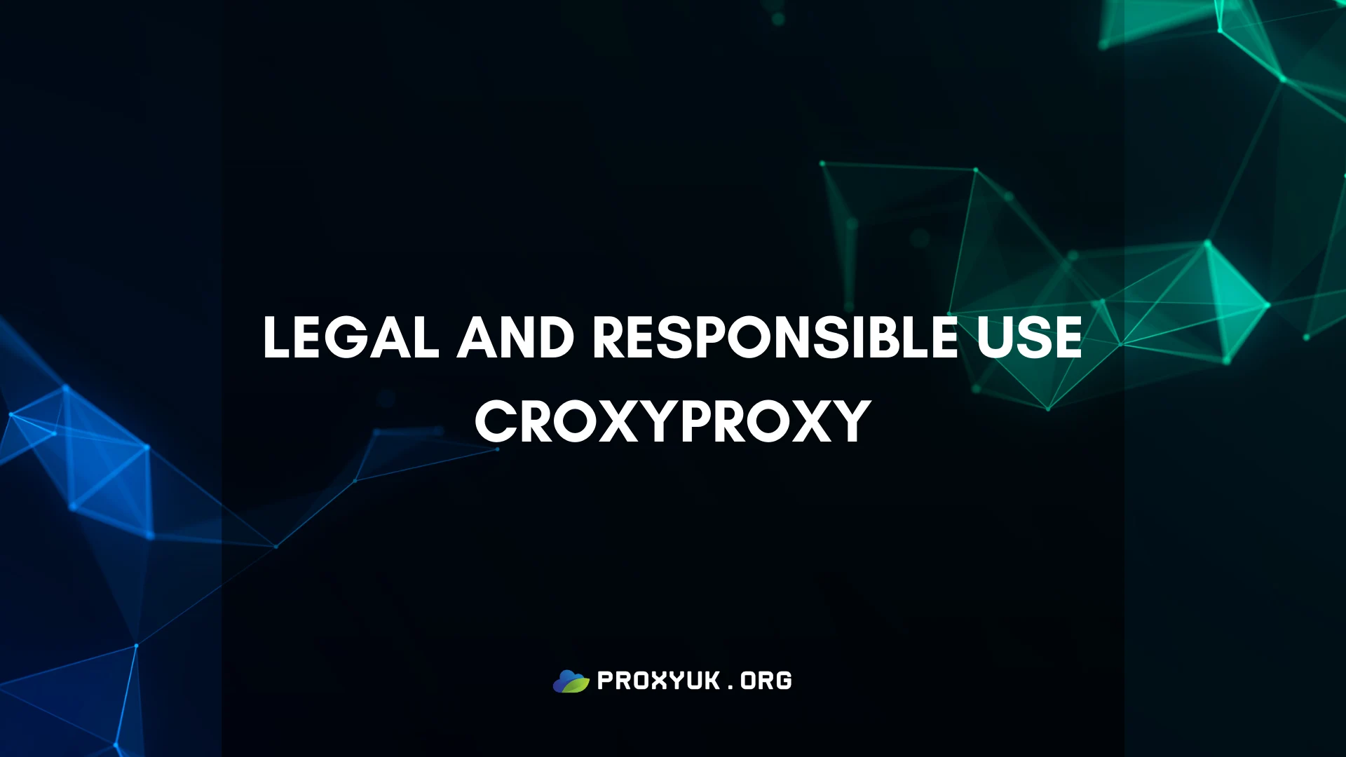 Legal and Responsible use CroxyProxy
